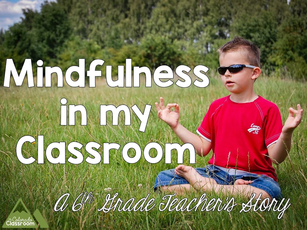 Mindfulness In My Classroom: A 6th Grade Teacher's Story - The Colorado ...