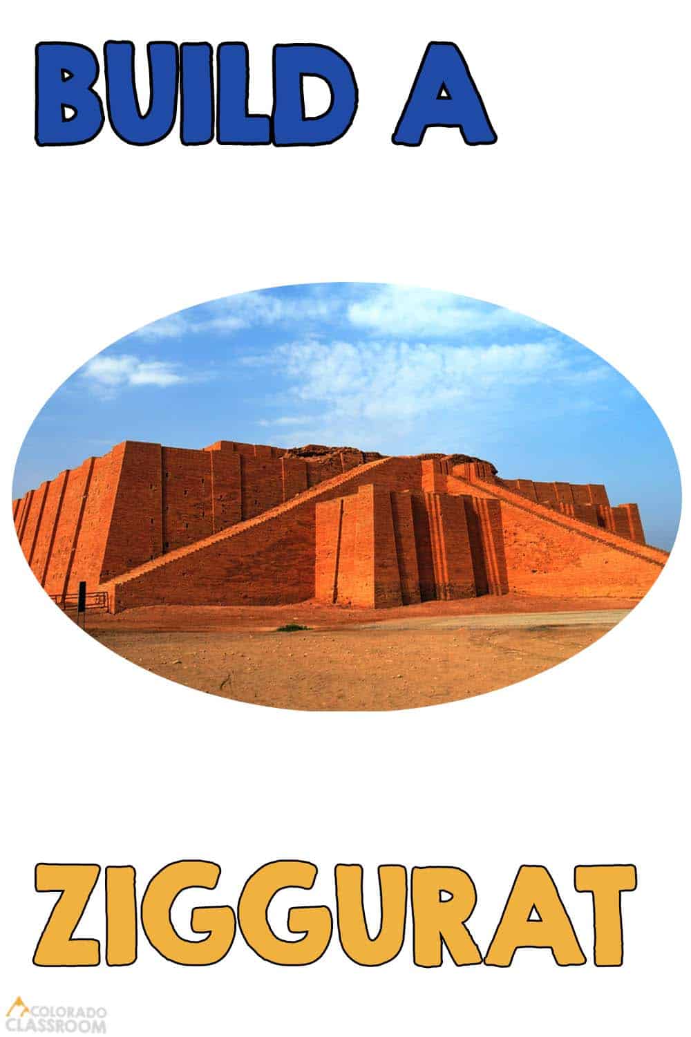 A picture of an ancient ziggurat in an oval frame with the text "Build a Ziggurat" on top and the "Colorado Classroom" logo in the bottom left corner.