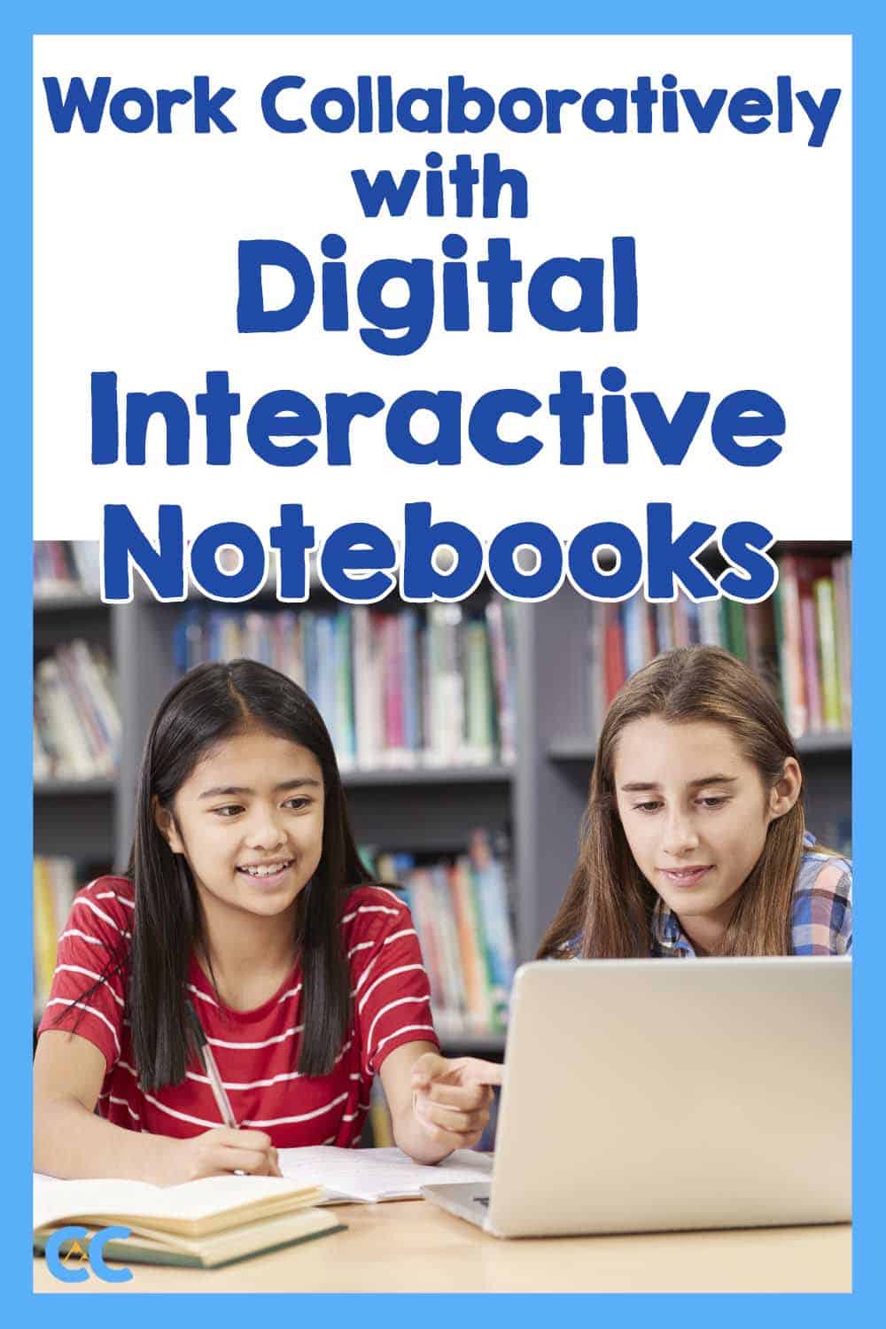 Work Collaboratively with Digital Interactive Notebooks shows two girls working together around one computer.