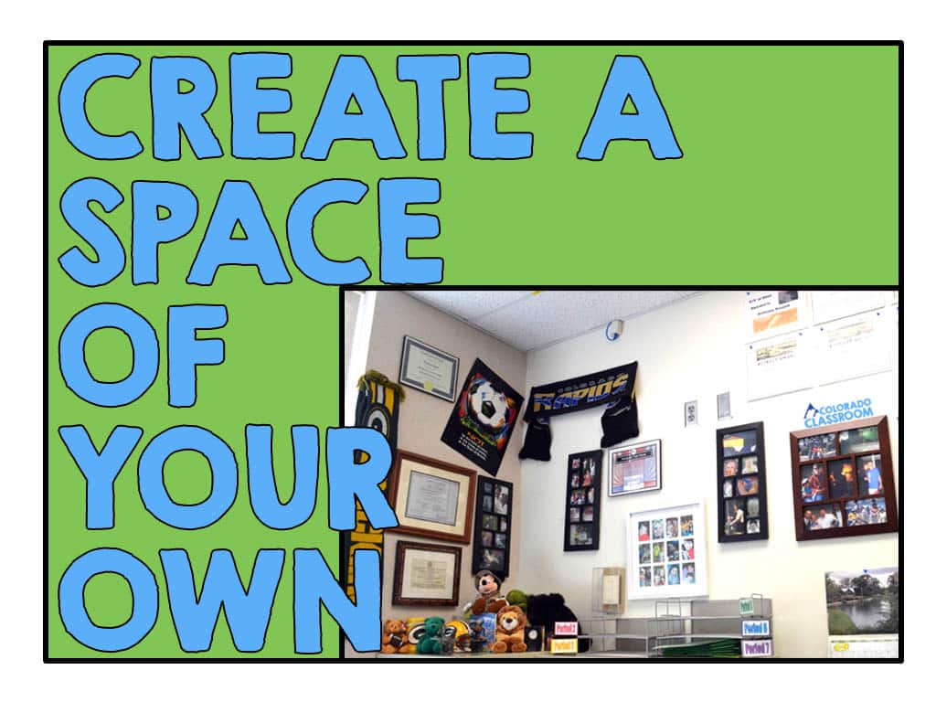 "Create a Space of Your Own" is blue text on a green background with one photograph of some teacher mementos, degrees, photographs, etc. behind the teacher's desk.