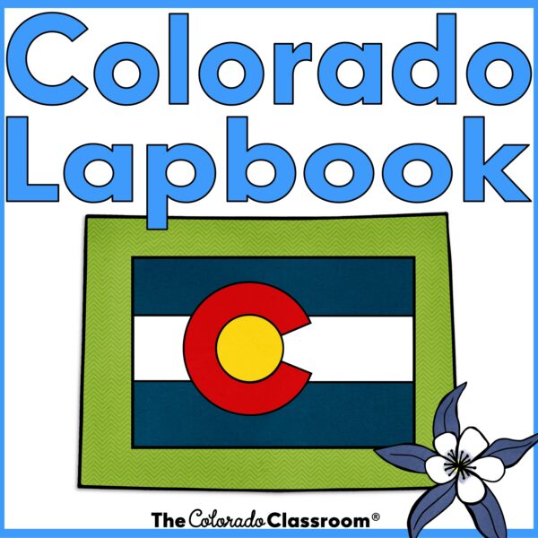 Light blue text "Colorado Lapbook" inside a light blue frame, above a green outline map of Colorado, on which is a flag of Colorado. In the bottom right corner is the state flower, a blue columbine. And bottom center is "The Colorado Classroom"