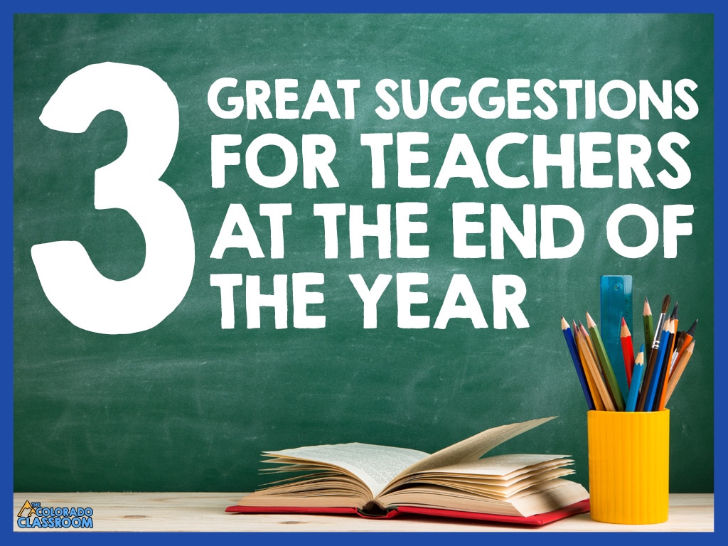 A chalkboard and desk scene with an open book and pencil cup full of pencils. Text overlay says, "3 Great Suggestions for Teachers at the End of the Year."