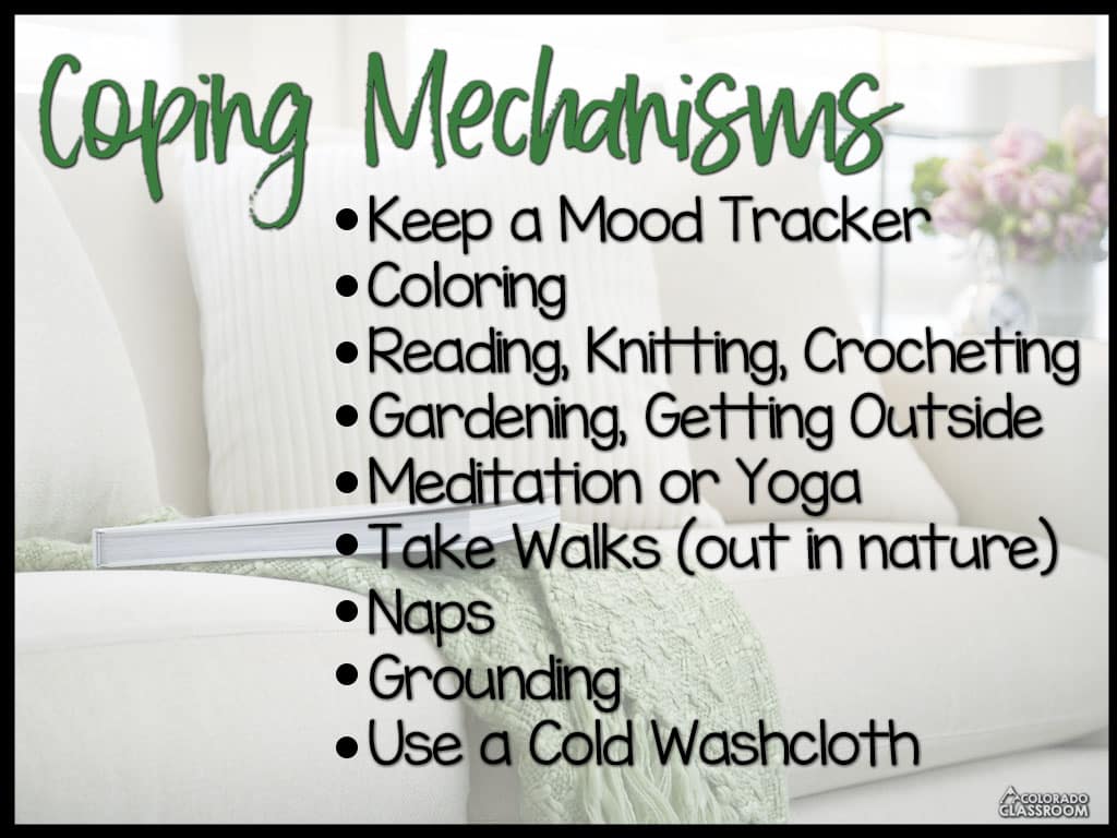 This graphic shows a muted couch and conveys a list of "Coping Mechanisms"
Keep a Mood Tracker
Coloring
Reading, Knitting, Crocheting
Gardening, Getting Outside
Meditation or Yoga
Take Walks (out in nature)
Naps
Grounding
Use a Cold Washcloth